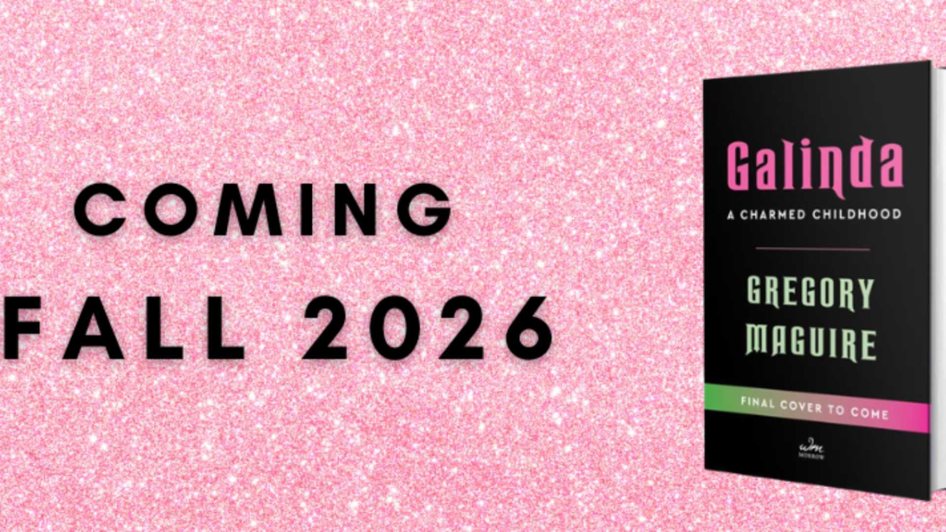 Just Announced! "GALINDA": The Sister Volume to "Wicked" Coming Fall of 2026